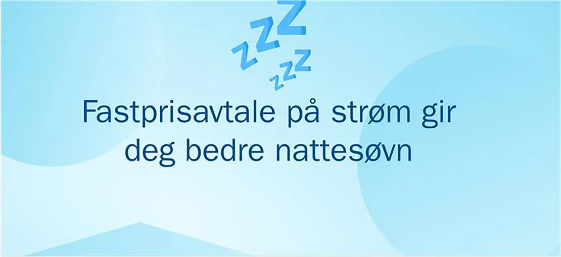Fastpris på strøm gir deg bedre nattesøvn - tekstplakat fra Skagerak Energitjenester Fastpris på strøm gir deg bedre nattesøvn - tekstplakat fra Skagerak Energitjenester